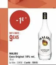 -1⁰"  soit l'unité  9€45  malibu  coco original 18% vol. 70 cl  le litre : 13€50 - l'unité : 10645  malibu 