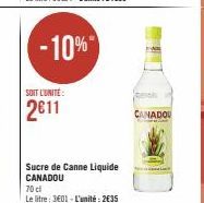 -10%  SOIT L'UNITÉ  2611  Sucre de Canne Liquide CANADOU  70 cl  Le litre: 3601-L'unité: 2€35  CANADO 