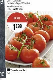 Cat 1, Cal 35/55  Le filet de 2kg +20% offert  Varie Amandine Lekg1466  LE KG  Cat 1  1€99  Tomate ronde 