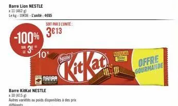 barre lion nestle  x 11 (462 g) lekg: 10606-l'unité: 4€65  -100% 3⁰ 10*  sur le  soit par 3 l'unité:  3613  farra  kicka  nouveau  mort  offre gourmande 