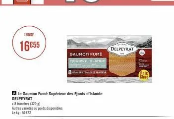 l'unité  16€55  a le saumon fumé supérieur des fjords d'islande delpeyrat  x 8 tranches (320g)  autres variétés ou poids disponibles lekg:51€72  saumon fumé fjords d'islande  8 anses tranchestraitel  