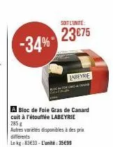 -34%  a bloc de foie gras de canard cuit à l'étouffée labeyrie 285 g  autres variétés disponibles à des prix différents  le kg:83€33-l'unité: 35€99  soit l'unité:  23€75  labeyrie 