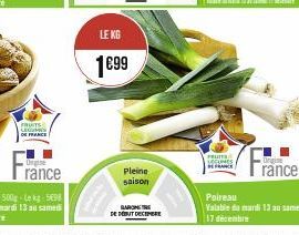 FRUITS LEGUR DE FRANCE  Orgine  rance  LE KG  1€99  Pleine saison  BAROMETRE DE DÉBUT DECEMBE  FRUITS  Origine  ránce  Poireau Valable du mardi 13 au samed 17 décembre 