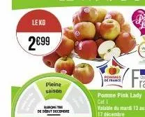 le kg  2€99  pleine saison  baron de debut decembe  pommes de france  pomme pink lady  cat 1 