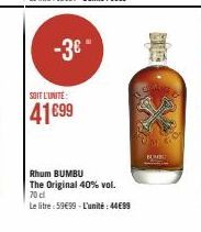 -3€"  SOIT L'UNITE:  41€99  Rhum BUMBU  The Original 40% vol. 70cl  Le litre:59€99-L'unité: 4499  BUMBL 