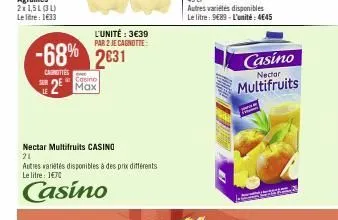 -68%  carottes  le  2€  casino  l'unité : 3€39 par 2 je cagnotte:  2631  nectar multifruits casino  21  autres variétés disponibles à des prix différents le litre: 1470  casino  casino  nectar  multif
