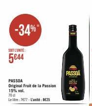 -34%  SOIT L'UNITÉ:  5€44  PASSOA  Original Fruit de la Passion  15% vol.  70cl  Le litre: 7€77-L'unité €25  PASSOA  