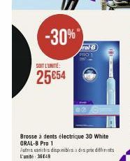 -30%  SOIT L'UNITÉ:  25€54  Brosse à dents électrique 3D White ORAL-B Pro 1  Autres varietes disponibles a des prix differents L'unite: 36649  ral-B  