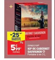 -25%  DE REMISE DHMEDIATE  7%  BERNET SAUVIGNON  PAYS D'OC  CEPAGE D'OR  599 IGP OC CABERNET  JOCU  SAUVIGNON Ⓒ Fontaine à vin 3 L. 