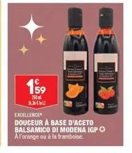 €  750 163661  excellence  douceur à base d'aceto balsamico di modena igp ⓒ a l'orange ou à la framboise. 