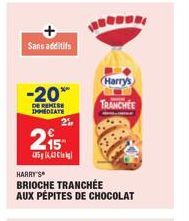 Sans additifs  -20%  DE REMISE IMEDIATE  2%  215  485443  HARRY'S BRIOCHE TRANCHÉE  AUX PÉPITES DE CHOCOLAT  Harry's  TRANCHEE 