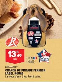 13%9  Lok  URGE  FRANCE  EXCELLENCE  CHAPON DE PINTADE FERMIER LABEL ROUGE  La pièce d'env. 2 kg. Prêt à cuire.  VOLAILLE  FRANCAISE 