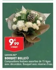 999  lab  gardenline bouquet bulleo  compositions festives assorties de 15 tiges avec décoration. bouquet avec réserve d'eau. 
