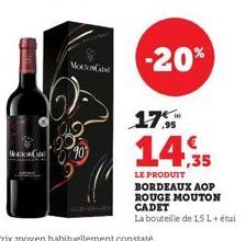 Mocow  90  -20%  17  14.35  LE PRODUIT BORDEAUX AOP ROUGE MOUTON CADET  La bouteille de 15L+ étui 