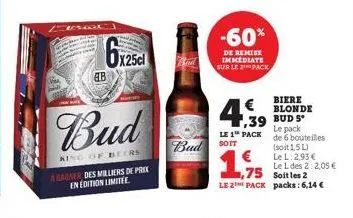 ab  (25cl  bud  king of beers  a gagner des milliers de prix en edition limitée.  -60%  de remise immediate sur le 2 pack  € ,39  le 1 pack  bud sott  ,75  le 2 pack  biere blonde  bud s le pack de 6 