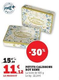 PME+  F  Calles  15.  11,12  LE PRODUIT  Calissons  -30%  PETITS CALISSONS ROY RENE  La boite de 500 g Le kg: 22,24€ 