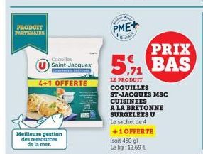 PRODUIT PARTAMAINE  Coquiles Saint-Jacques  4+1 OFFERTE  Corder  Meilleure gestion des ressources de la mer.  PME+  Exench  PRIX  5% BAS  LE PRODUIT  COQUILLES ST-JACQUES MSC CUISINEES  A LA BRETONNE 