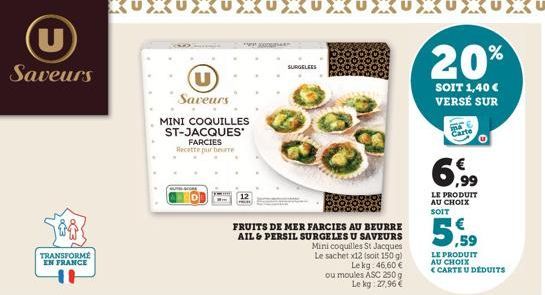 (U)  Saveurs  500  TRANSFORMÉ EN FRANCE  Saveurs  MINI COQUILLES ST-JACQUES  FARCIES Recette pur beurre  FRUITS DE MER FARCIES AU BEURRE AIL & PERSIL SURGELES U SAVEURS Mini coquilles St Jacques Le sa