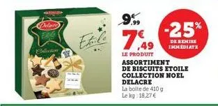 delaure fale  collection  ehile  999  le produit assortiment  de biscuits etoile collection noel delacre la boite de 410 g le kg: 18,27 €  -25%  de remise immediate 
