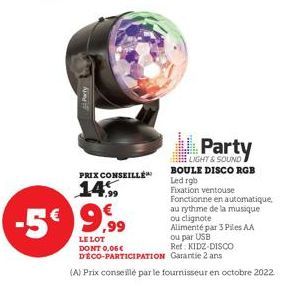 PRIX CONSEILLÉ 14%  -599,99  LIGHT & SOUND BOULE DISCO RGB Led rgb  Fixation ventouse Fonctionne en automatique, au rythme de la musique  ou clignote Alimenté par 3 Piles AA ou par USB  LE LOT DONT 0.