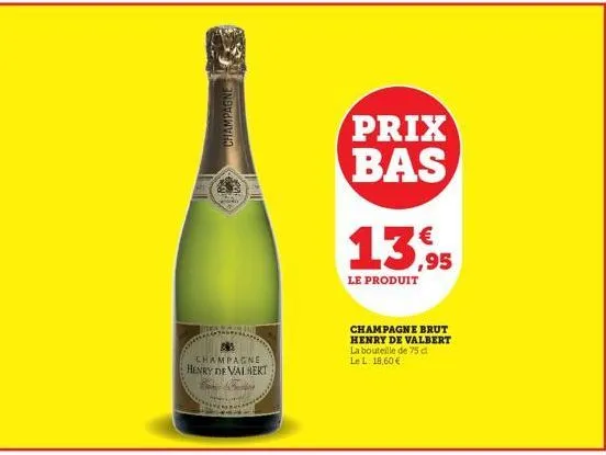 champagne  champagne henry de valbert  prix bas 13.95  le produit  champagne brut henry de valbert la bouteille de 75 cl le l 18,60 € 