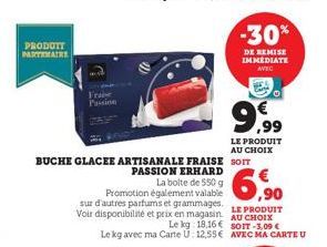 PRODOTT PARTENAIRE  Frabe  BUCHE GLACEE ARTISANALE FRAISE SOIT PASSION ERHARD  La boite de 550 g Promotion également valable sur d'autres parfums et grammages. Voir disponibilité et prix en magasin  L