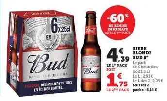 ab  (25cl  bud  king of beers  a gagner des milliers de prix en edition limitée.  -60%  de remise immediate sur le 2 pack  € ,39  le 1 pack  bud sott  ,75  le 2 pack  biere blonde  bud s le pack de 6 
