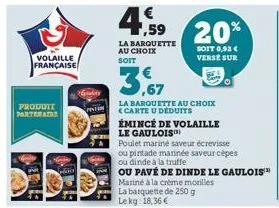 volaille française  produit partenaire  o  grudity  la barquette au choix soit  4.59 20%  soit 0,92 € verse sur  la barquette au choix <carte u déduits  émince de volaille le gaulois  poulet marine sa