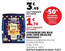 Per Couro Rois  NATURE  36  LE 1 PRODUIT AU CHOIX SOIT  1,74  LE2PRODUIT AU CHOIX  COURONNE DES ROIS  AVEC FEVE BRIOCHE PASQUIER  Nature ou pépites de chocolat Le sachet de 450 g Lekg: 7,76 €  Le kg d