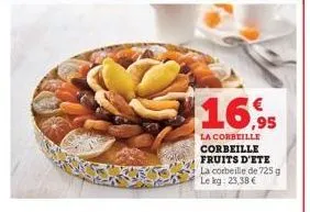 $16.95  la corbeille corbeille fruits d'ete la corbeille de 725 g le kg: 23,38 € 