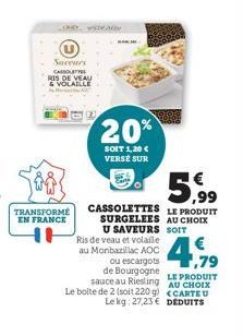 TRANSFORMÉ EN FRANCE  Savesers CASSOLET  RIS DE VEAU & VOLAILLE  www.w  20%  SOIT 1,20 € VERSE SUR  5,⁹⁹  CASSOLETTES LE PRODUIT SURGELEES AU CHOIX U SAVEURS SOIT  Ris de veau et volaile au Monbazilla