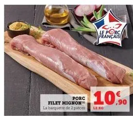 porc  filet mignon la barquette de 2 pièces  le porc français  10.0  le ko 