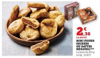 PAURENS  DAITES WE  21,30  LA BOITE MINI FIGUES SECHEES OU DATTES MEDJOOL  La boite de 200 g Le kg: 11,50 € 