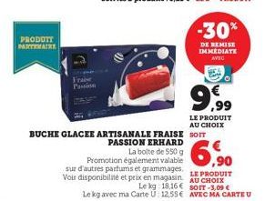 PRODOTT PARTENAIRE  Frabe  BUCHE GLACEE ARTISANALE FRAISE SOIT PASSION ERHARD  La boite de 550 g Promotion également valable sur d'autres parfums et grammages. Voir disponibilité et prix en magasin  L