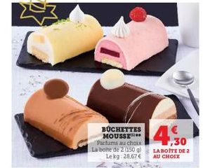 23  BUCHETTES MOUSSE Parfums au choix La botte de 2 (150 g) Lekg:28,67 €  1,30  LA BOITE DE 2 AU CHOIX  