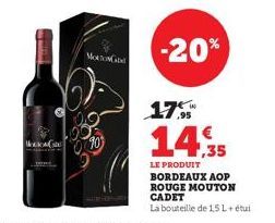 Mocow  90  -20%  17  14.35  LE PRODUIT BORDEAUX AOP ROUGE MOUTON CADET  La bouteille de 15L+ étui 