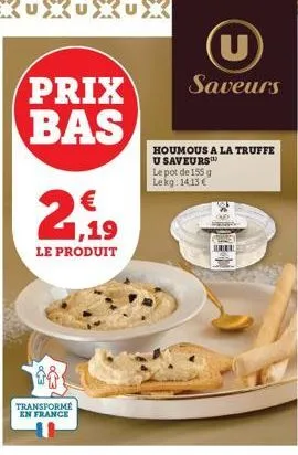 prix bas  21,19  le produit  transforme en france  u  saveurs  houmous a la truffe  u saveurs le pot de 155 g lekg: 14.13€ 