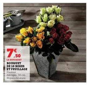 7.50  le bouquet bouquet de 10 roses et feuillage hauteur  des tiges: 50 cm moyens boutons 