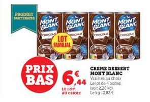 PRODUIT  PARTENAIRE  LOT FAMILIAL  MONT  BLANC MONT  BLANC  CHOCOL  pocour  PRIX  BAS 6,44  LE LOT AU CHOIX  MONT BLANC  CHOCOL  CREME DESSERT MONT BLANC Variétés au choix Lel Le lot de 4 boites (soit