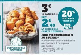 CULTURE DU BLE MAITRISÉE  3²  LA BOITE DE 12 SOIT  20%  SOIT 0,60 € VERSÉ SUR  2,40  LA BOITE DE 12  <CARTE U DEDUITS  MINI VIENNOISERIES U  AU BEURRE  (4 mini croissants + 4 mini pains au chocolat+ 4