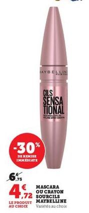 AYBELLIN  -30%  DE REMISE IMMEDIATE  6.  CILS SENSA TIONAL  SMAY  MASCARA OU CRAYON SOURCILS LE PRODUIT MAYBELLINE AU CHOIX Variétés au choix  1,72 