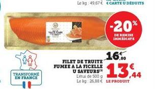 TRANSFORMÉ EN FRANCE  TAS LAME  FILET DE TRUITE FUMEE A LA FICELLE U SAVEURS  -20%  DE REMISE IMMEDIATE  16.  13,44  L'étui de 500 g  Le kg: 26,88 € LE PRODUIT 