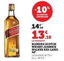 red label  -10%  de remise immediate  14%  13.10  le produit blended scotch whisky johnnie walker red label 40⁰  la bouteille de 70 ci le l: 18,71 € 