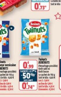SOM UNITE  0.74  Benenuts  Twinuts  Twinuts BENENUTS (Panachage possible)  de  Soit le kilo:6,60€  Les 2:1,40€  au lieu de 1,38 € Soit le : 4,33€ Economies:0,50€ 