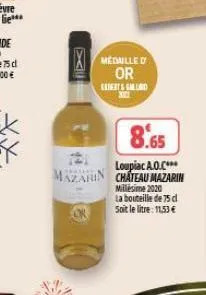 x  médaille d or gabert&galuro x22  8.65  loupiac a.o.c  mazarin chateau mazarin  millésime 2020  la bouteille de 75 cl soit le litre: 11,53 €  () e 