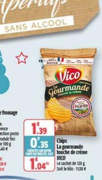 Vico Gourmande  Picard  1.39 0.35 Chips  La gourmande  CREATES SE  CARE touche de crème VICO  1.04" achet de 120  Soit le kilo: 11,50 € 
