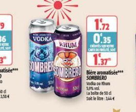 VODKA  h  1.37  SOMBRE SOMBRERO Bratis  SOMBRERO Vodka ou hum  RHUM  500 5,3% vol  1.72 0.35  CRITES SUN CATE DE FRUITE SOIT  La boite de 50 d Soit le litre: 3,44 € 