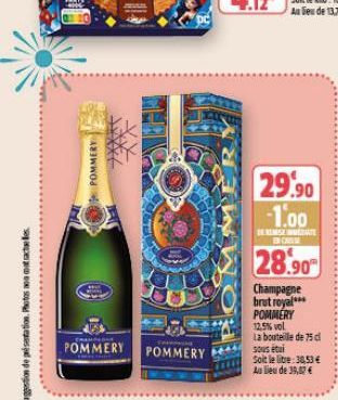 Suggestion de présentation. Photos ao contactele  POMMERY  POMMERY POMMERY  29.90 -1.00  DE REMISE TE  ENCAR  28.90  Champagne brut royal POMMERY 12,5% vol.  La bouteille de 75 cl sous étu  Soit le li