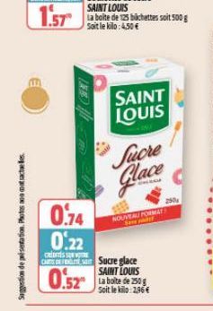 Suggestion de présentation. Photos a matractele  bichettes soit 50 g  Soit le kilo: 4,50€  B  SAINT LOUIS  Sucre Glace  0.74  0.22  Calons SONORE  CE Sucre glace  0.52  NOUVEAU FORMAT Save  SAINT LOUI