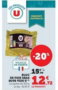 winn  u  produits  (u)  volaille de france  bloc  de foie gras sous vide u  le sachet de 300 g le kg: 42,40 € le produit  produit partenaire  -20%  15.  1,72 
